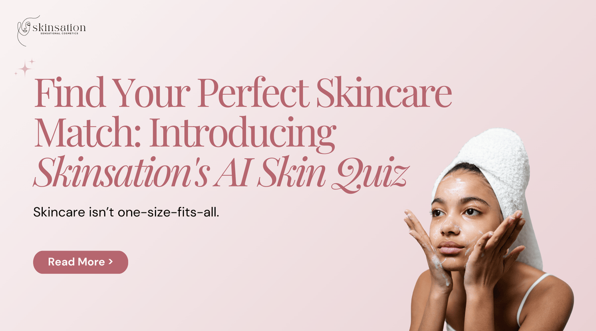 Find Your Perfect Skincare Match: Introducing Skinsation's AI Skin Quiz