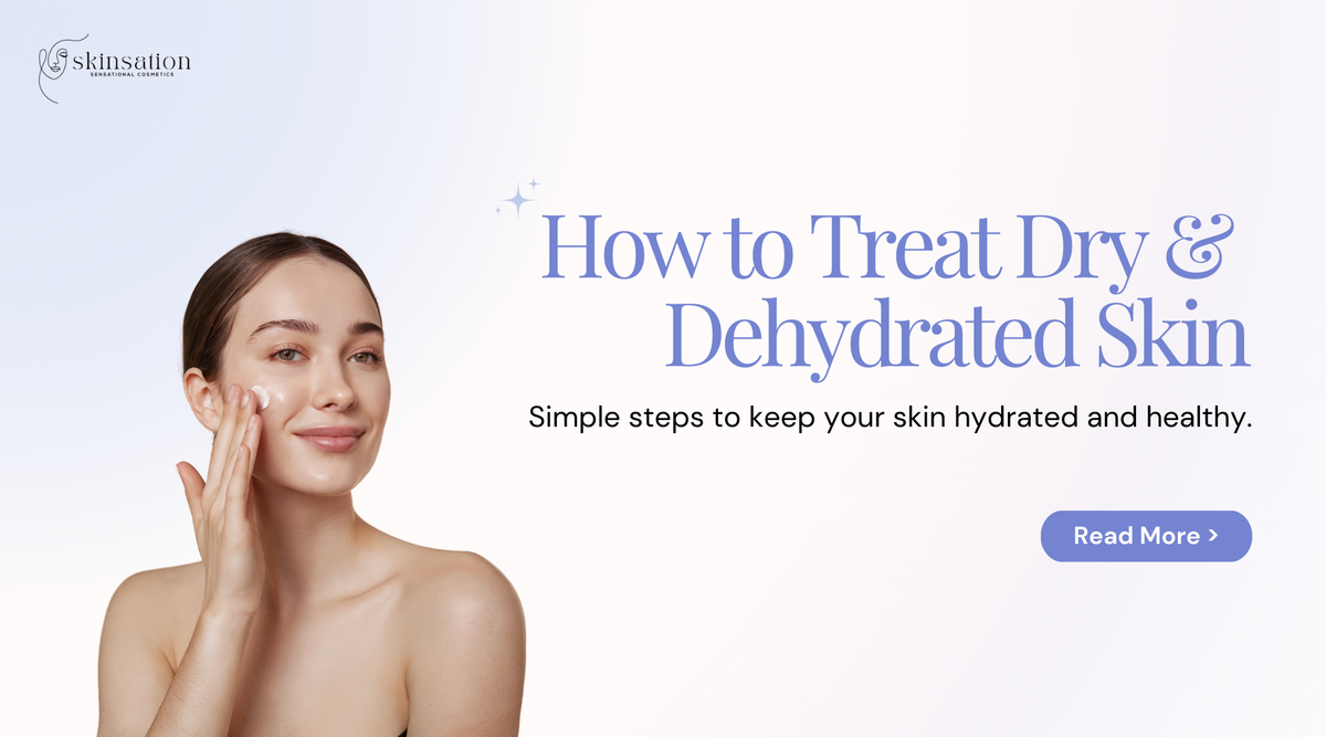 How to Treat Dry & Dehydrated Skin