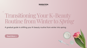 Transitioning Your K-Beauty Routine from Winter to Spring