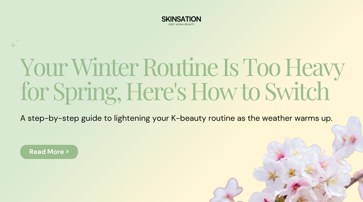 Your Winter Routine Is Too Heavy for Spring, Here's How to Switch